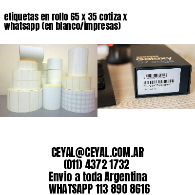 etiquetas en rollo 65 x 35 cotiza x whatsapp (en blanco/impresas)