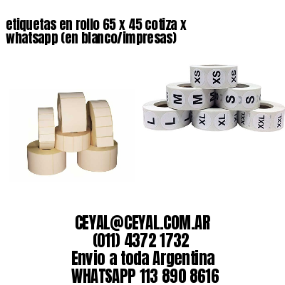 etiquetas en rollo 65 x 45 cotiza x whatsapp (en blanco/impresas)