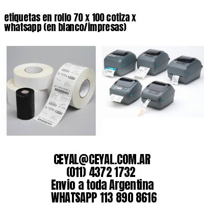 etiquetas en rollo 70 x 100 cotiza x whatsapp (en blanco/impresas)