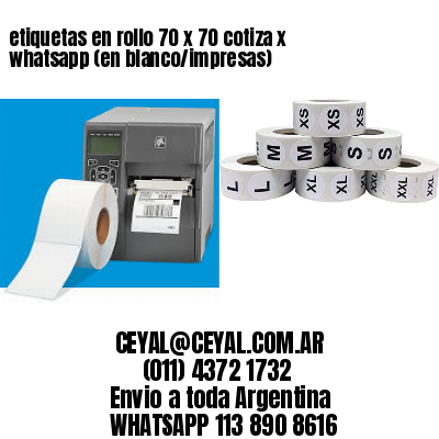 etiquetas en rollo 70 x 70 cotiza x whatsapp (en blanco/impresas)