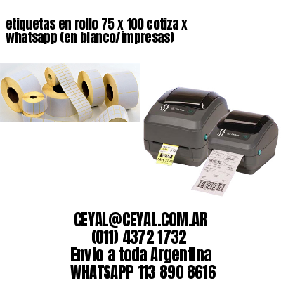 etiquetas en rollo 75 x 100 cotiza x whatsapp (en blanco/impresas)