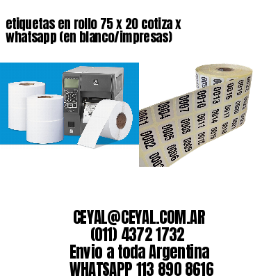 etiquetas en rollo 75 x 20 cotiza x whatsapp (en blanco/impresas)