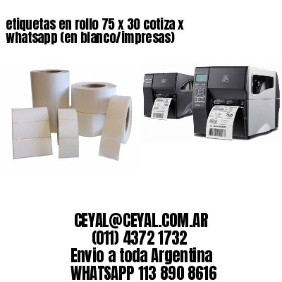 etiquetas en rollo 75 x 30 cotiza x whatsapp (en blanco/impresas)