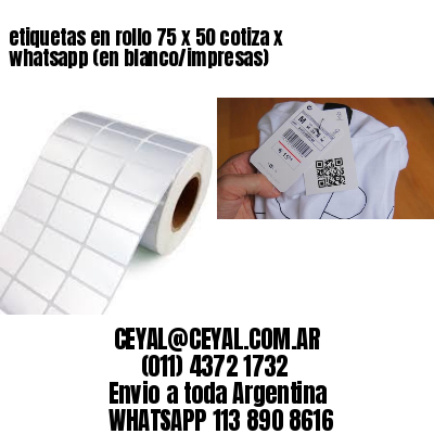 etiquetas en rollo 75 x 50 cotiza x whatsapp (en blanco/impresas)