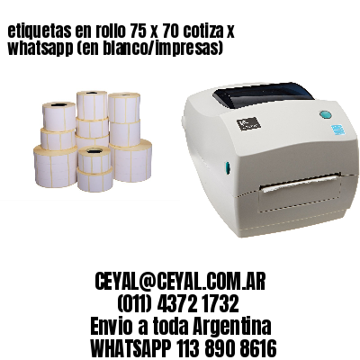 etiquetas en rollo 75 x 70 cotiza x whatsapp (en blanco/impresas)