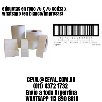 etiquetas en rollo 75 x 75 cotiza x whatsapp (en blanco/impresas)