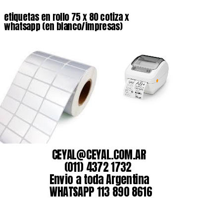 etiquetas en rollo 75 x 80 cotiza x whatsapp (en blanco/impresas)