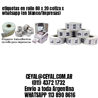 etiquetas en rollo 80 x 20 cotiza x whatsapp (en blanco/impresas)