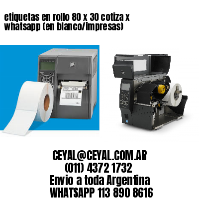 etiquetas en rollo 80 x 30 cotiza x whatsapp (en blanco/impresas)