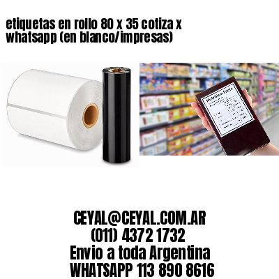 etiquetas en rollo 80 x 35 cotiza x whatsapp (en blanco/impresas)