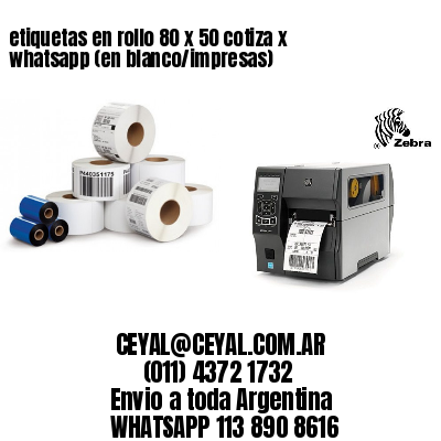 etiquetas en rollo 80 x 50 cotiza x whatsapp (en blanco/impresas)