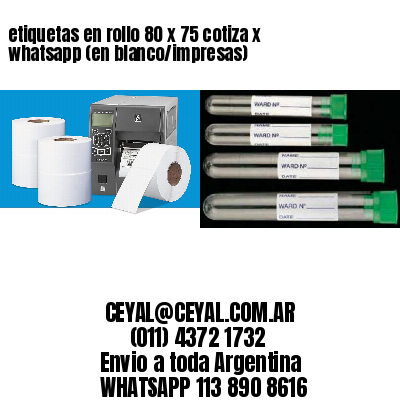 etiquetas en rollo 80 x 75 cotiza x whatsapp (en blanco/impresas)