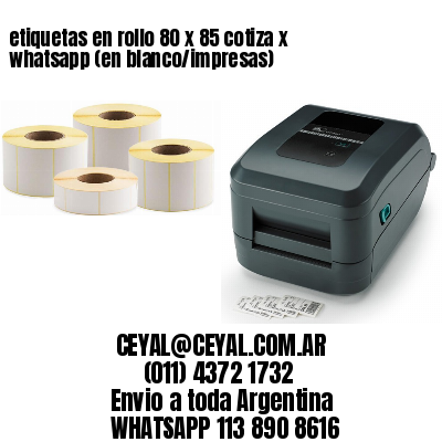 etiquetas en rollo 80 x 85 cotiza x whatsapp (en blanco/impresas)