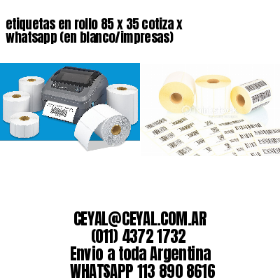 etiquetas en rollo 85 x 35 cotiza x whatsapp (en blanco/impresas)