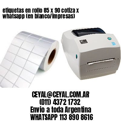 etiquetas en rollo 85 x 90 cotiza x whatsapp (en blanco/impresas)