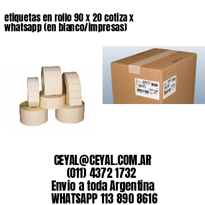 etiquetas en rollo 90 x 20 cotiza x whatsapp (en blanco/impresas)