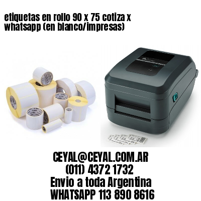 etiquetas en rollo 90 x 75 cotiza x whatsapp (en blanco/impresas)