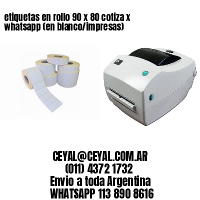 etiquetas en rollo 90 x 80 cotiza x whatsapp (en blanco/impresas)