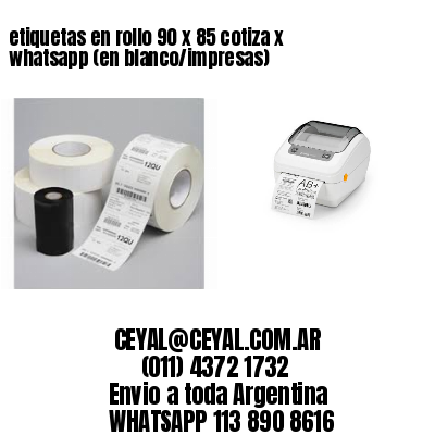 etiquetas en rollo 90 x 85 cotiza x whatsapp (en blanco/impresas)