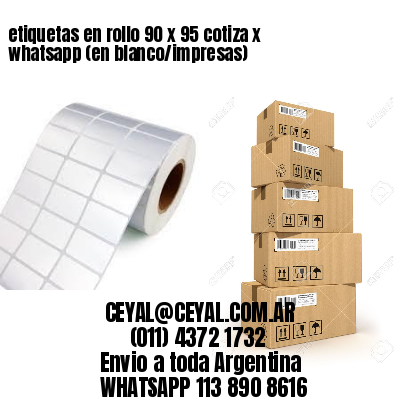 etiquetas en rollo 90 x 95 cotiza x whatsapp (en blanco/impresas)