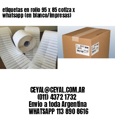 etiquetas en rollo 95 x 85 cotiza x whatsapp (en blanco/impresas)