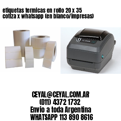 etiquetas termicas en rollo 20 x 35 cotiza x whatsapp (en blanco/impresas)