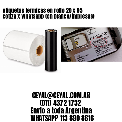 etiquetas termicas en rollo 20 x 95 cotiza x whatsapp (en blanco/impresas)