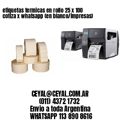 etiquetas termicas en rollo 25 x 100 cotiza x whatsapp (en blanco/impresas)