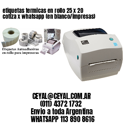 etiquetas termicas en rollo 25 x 20 cotiza x whatsapp (en blanco/impresas)