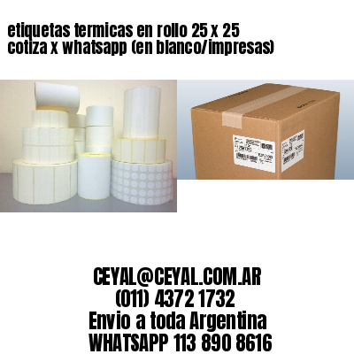 etiquetas termicas en rollo 25 x 25 cotiza x whatsapp (en blanco/impresas)