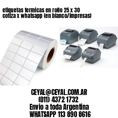 etiquetas termicas en rollo 25 x 30 cotiza x whatsapp (en blanco/impresas)