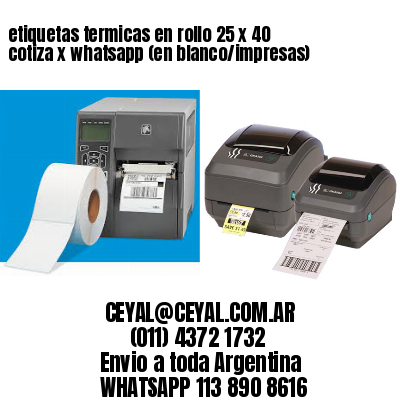 etiquetas termicas en rollo 25 x 40 cotiza x whatsapp (en blanco/impresas)