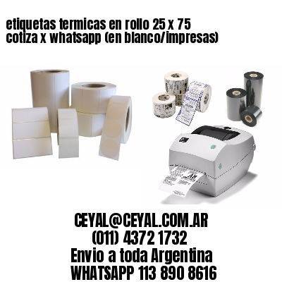 etiquetas termicas en rollo 25 x 75 cotiza x whatsapp (en blanco/impresas)