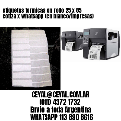 etiquetas termicas en rollo 25 x 85 cotiza x whatsapp (en blanco/impresas)