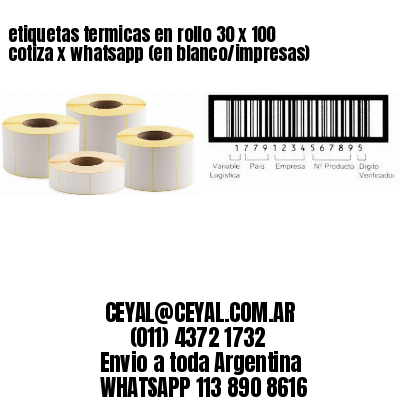 etiquetas termicas en rollo 30 x 100 cotiza x whatsapp (en blanco/impresas)