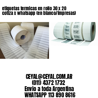 etiquetas termicas en rollo 30 x 20 cotiza x whatsapp (en blanco/impresas)