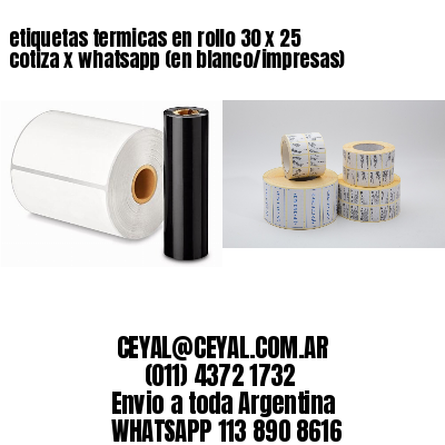 etiquetas termicas en rollo 30 x 25 cotiza x whatsapp (en blanco/impresas)