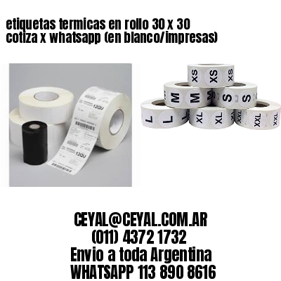 etiquetas termicas en rollo 30 x 30 cotiza x whatsapp (en blanco/impresas)