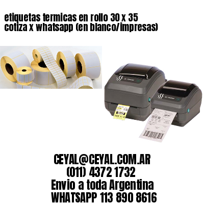 etiquetas termicas en rollo 30 x 35 cotiza x whatsapp (en blanco/impresas)