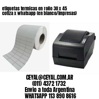 etiquetas termicas en rollo 30 x 45 cotiza x whatsapp (en blanco/impresas)