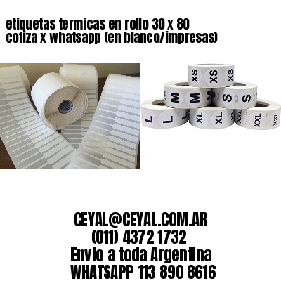 etiquetas termicas en rollo 30 x 80 cotiza x whatsapp (en blanco/impresas)