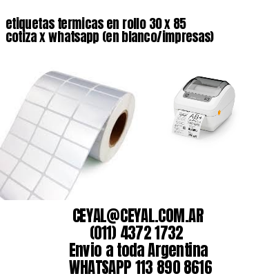 etiquetas termicas en rollo 30 x 85 cotiza x whatsapp (en blanco/impresas)