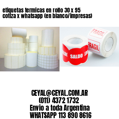 etiquetas termicas en rollo 30 x 95 cotiza x whatsapp (en blanco/impresas)