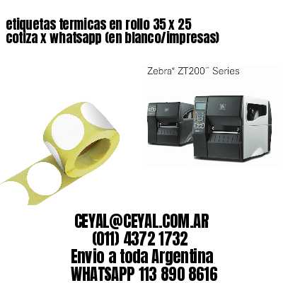 etiquetas termicas en rollo 35 x 25 cotiza x whatsapp (en blanco/impresas)