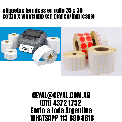 etiquetas termicas en rollo 35 x 30 cotiza x whatsapp (en blanco/impresas)