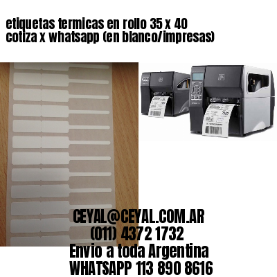 etiquetas termicas en rollo 35 x 40 cotiza x whatsapp (en blanco/impresas)