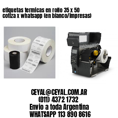 etiquetas termicas en rollo 35 x 50 cotiza x whatsapp (en blanco/impresas)