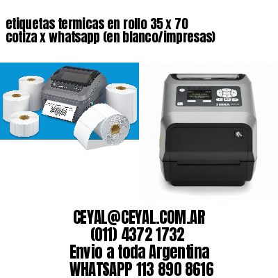 etiquetas termicas en rollo 35 x 70 cotiza x whatsapp (en blanco/impresas)