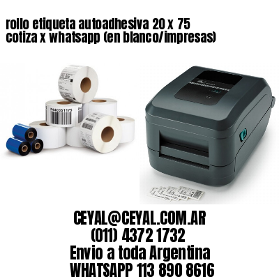 rollo etiqueta autoadhesiva 20 x 75 cotiza x whatsapp (en blanco/impresas)