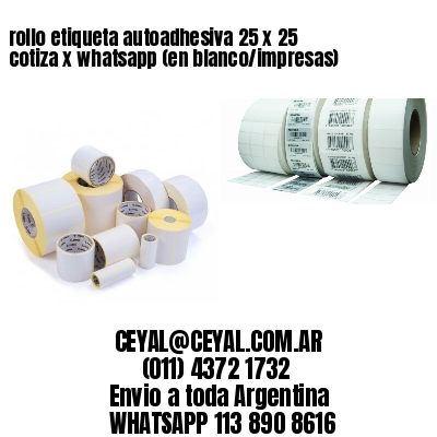 rollo etiqueta autoadhesiva 25 x 25 cotiza x whatsapp (en blanco/impresas)